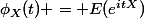 \phi_X(t) = E(e^{itX})