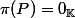 \pi(P)=0_{\Bbb{K}}