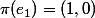 \pi(e_1)=(1,0)