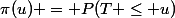 \pi(u) = P(T \leq u)