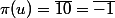 \pi(u)=\overline{10}=\overline{-1}