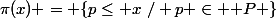 \pi(x) = \{p\leq x~/ p \in \mathbb P \}