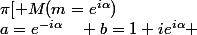 a=e^{-i\alpha}\quad b=1+ie^{i\alpha} \quad&nbsp;&nbsp;\alpha \in]\frac{\pi}{2};\pi[ M(m=e^{i\alpha})