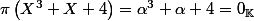 \pi\left(X^3+X+4\right)=\alpha^3+\alpha+4=0_{\Bbb{K}}