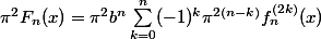 \pi^2F_n(x)=\pi^2b^n\sum^n_{k=0}(-1)^k\pi^{2(n-k)}f_n^{(2k)}(x)