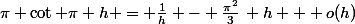 \pi \cot \pi h = \frac{1}{h} - \frac{\pi^2}{3}\, h + o(h)