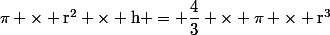 \pi \times \text{r}^2 \times \text{h} = \dfrac{4}{3} \times \pi \times \text{r}^3