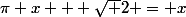 \pi x + \sqrt 2 = x