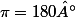 \pi=180°
