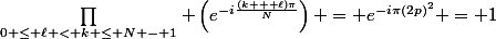 \prod\limits_{0 \le \ell < k \le N - 1} \left(e^{-i\frac{(k + \ell)\pi}{N}}\right) = e^{-i\pi(2p)^2} = 1