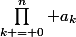 \prod\limits_{k = 0}^n a_k