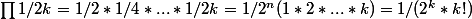 \prod{1/2k}=1/2*1/4*...*1/2k=1/2^n(1*2*...*k)=1/(2^k*k!)