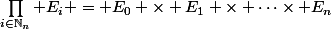 \prod_{i\in\N_n} E_i = E_0 \times E_1 \times \cdots\times E_n