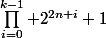 \prod_{i=0}^{k-1} 2^{2n+i}+1