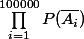 \prod_{i=1}^{100000}{P(\bar{A_{i}})}