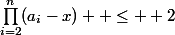 \prod_{i=2}^{n}({a_{i}-x)}  \leq  2