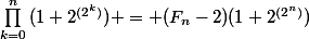 \prod_{k=0}^{n}{(1+2^{(2^{k})})} = (F_{n}-2)(1+2^{(2^{n})})