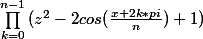 \prod_{k=0}^{n-1}{(z^2-2cos(\frac{x+2k*pi}{n})+1)}