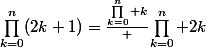 \prod_{k=0}^n(2k+1)=\frac{\prod_{k=0}^n k} {\prod_{k=0}^n 2k}