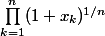 \prod_{k=1}^{n}(1+x_k)^{1/n}