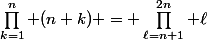 \prod_{k=1}^{n} (n+k) = \prod_{\ell=n+1}^{2n} \ell