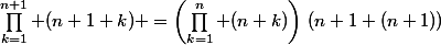 \prod_{k=1}^{n+1} (n+1+k) =\left(\prod_{k=1}^n (n+k)\right)\,(n+1+(n+1))