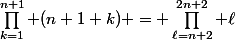 \prod_{k=1}^{n+1} (n+1+k) = \prod_{\ell=n+2}^{2n+2} \ell