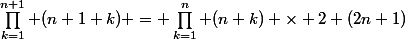 \prod_{k=1}^{n+1}%20(n+1+k)%20=%20\prod_{k=1}^{n}%20(n+k)%20\times%20{\mbox2}%20{\mbox(2n+1)}