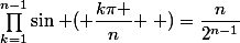 \prod_{k=1}^{n-1}\sin\left ( \dfrac{k\pi }{n} \right )=\dfrac{n}{2^{n-1}}