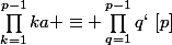 \prod_{k=1}^{p-1}ka \equiv \prod_{q=1}^{p-1}q`\,\,[p]