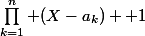 \prod_{k=1}^n (X-a_k) +1