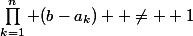\prod_{k=1}^n (b-a_k)  \neq  1