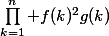 \prod_{k=1}^n f(k)^2g(k)