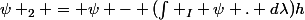 \psi _2 = \psi - (\int _I \psi . d\lambda)h