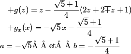 a=-\sqrt5\text{  et  }b=-\dfrac{\sqrt5+1}4\quad;\quad g_x(x)=-\sqrt5\,x-\dfrac{\sqrt5+1}4\quad;\quad g(z)=z-\dfrac{\sqrt5+1}4(2z+2\bar z+1)