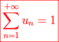 \red\Large\boxed{\sum_{n=1}^{+\infty}u_n=1}