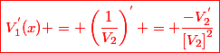 \red\boxed{V_1^{'}(x) = \left(\frac{1}{V_2}\right)^{'} = \frac{-V_2^{'}}{\left[V_2\right]^2}}