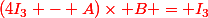 \red{(4I_3 - A)\times B = I_3}