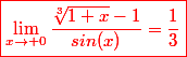 \red{\boxed{\lim_{x\to 0}\dfrac{\sqrt[3]{1+x}-1}{sin(x)}=\dfrac{1}{3}}}