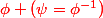 \red{\phi (\psi=\phi^{-1})}