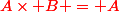 \red{A\times B = A}