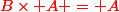 \red{B\times A = A}