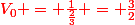 \red{V_0 = \frac{1}{\frac{2}{3}} = \frac{3}{2}}