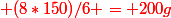 \red (8*150)/6 = 200g