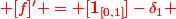 \red [f]' = [\mathbf{1}_{[0,1]}]-\delta_1 