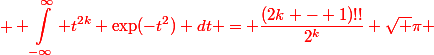 \red \begin{aligned} \int^{\infty}_{-\infty} t^{2k} \exp(-t^2) dt = \dfrac{(2k - 1)!!}{2^k} \sqrt \pi \end{aligned}