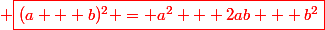 \red \boxed{(a + b)^2 = a^2 + 2ab + b^2}