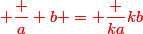 \red \dfrac a b = \dfrac {ka}{kb}