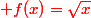 \red {f(x)=\sqrt{x}}