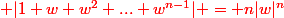 \red |1+w+w^2+...+w^{n-1}| = n|w|^n